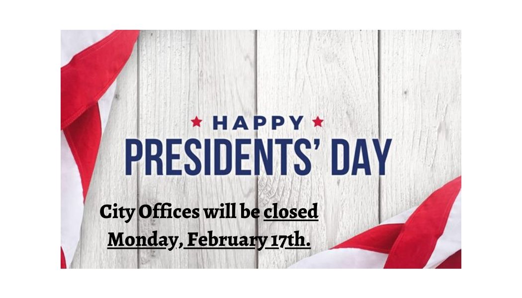 Reminder City Offices will be closed Monday, February 17th for